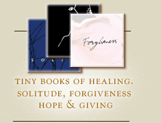 Give a gift that matters: a donation in your friend's name. Our Tiny Books of Healing have proven to be very effective in comforting the suffering of those who 